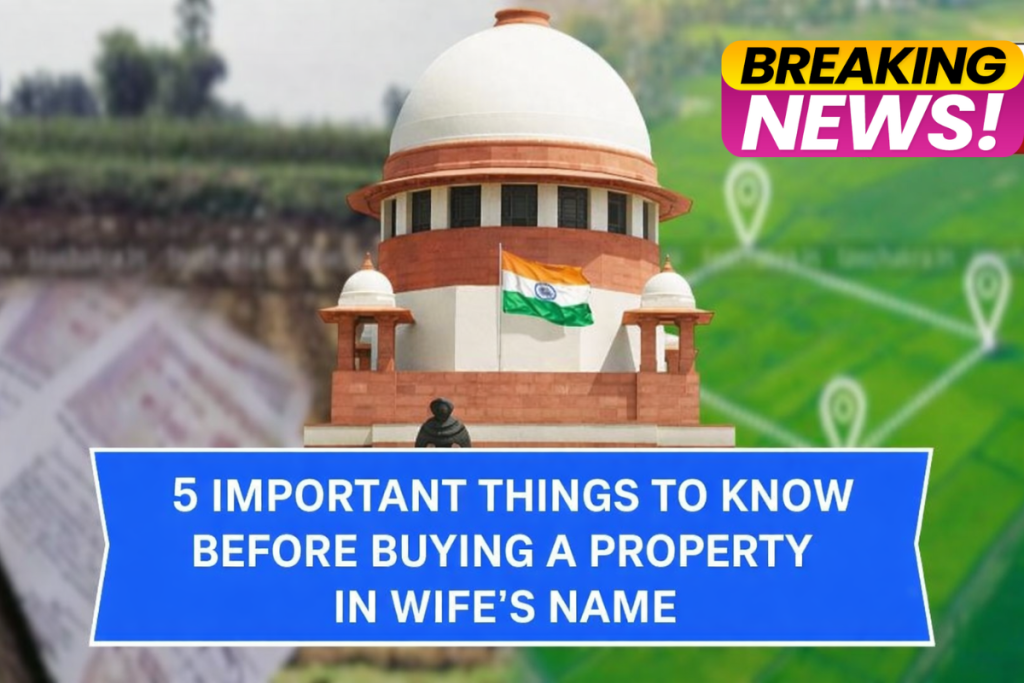 Before buying property in the name of your wife, know these 5 important things - Land Registration 2025