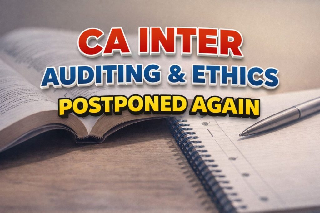 CA Inter Auditing & Ethics Postponed Again: What ICAI’s Delay Means for January 2026 Students