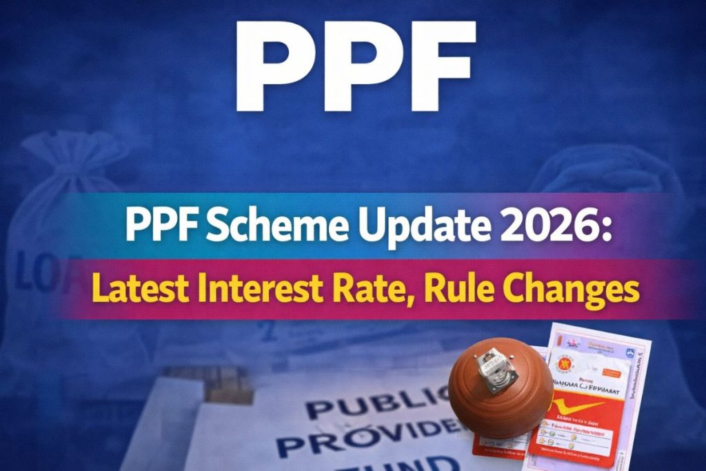 PPF Scheme Update 2026: Latest Interest Rate, Rule Changes, and Benefits Explained