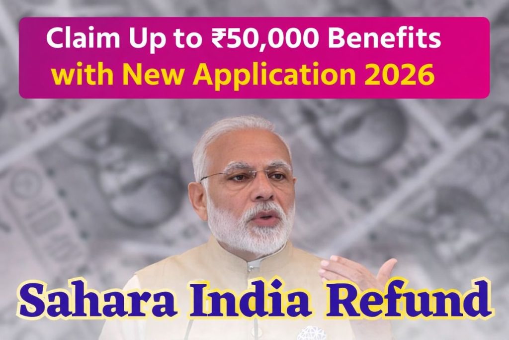 Sahara India Refund Begins Today: Claim Up to Rs 50,000 Benefits with New Application, Don't Miss Your Chance