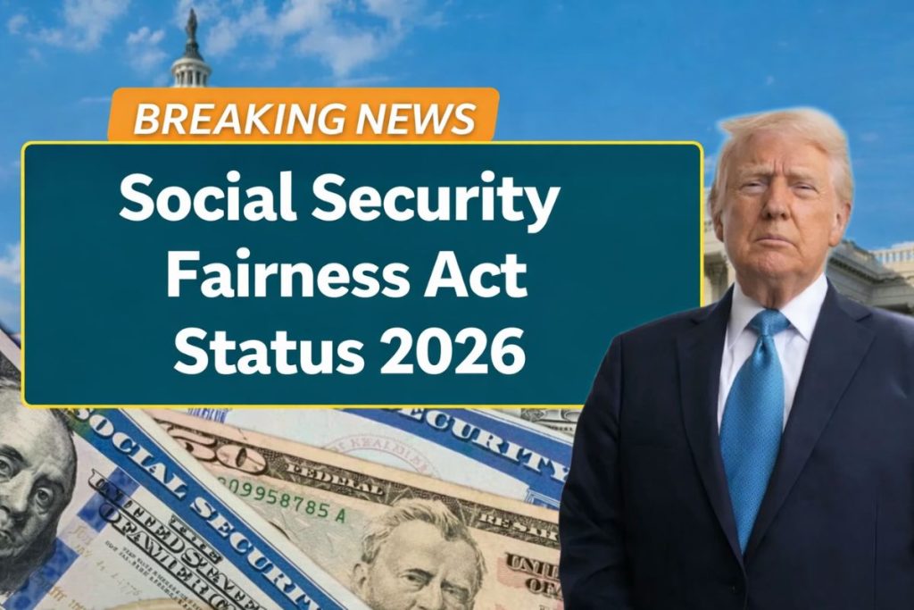 Social Security Fairness Act Status 2026: Who It Would Affect and What Is Official in the USA