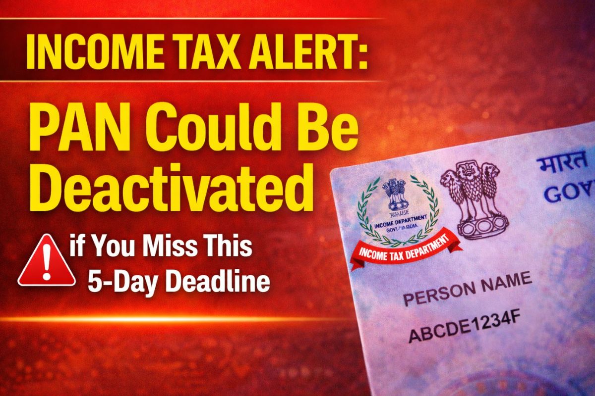 Income Tax Alert: PAN Could Be Deactivated if You Miss This 5-Day Deadline