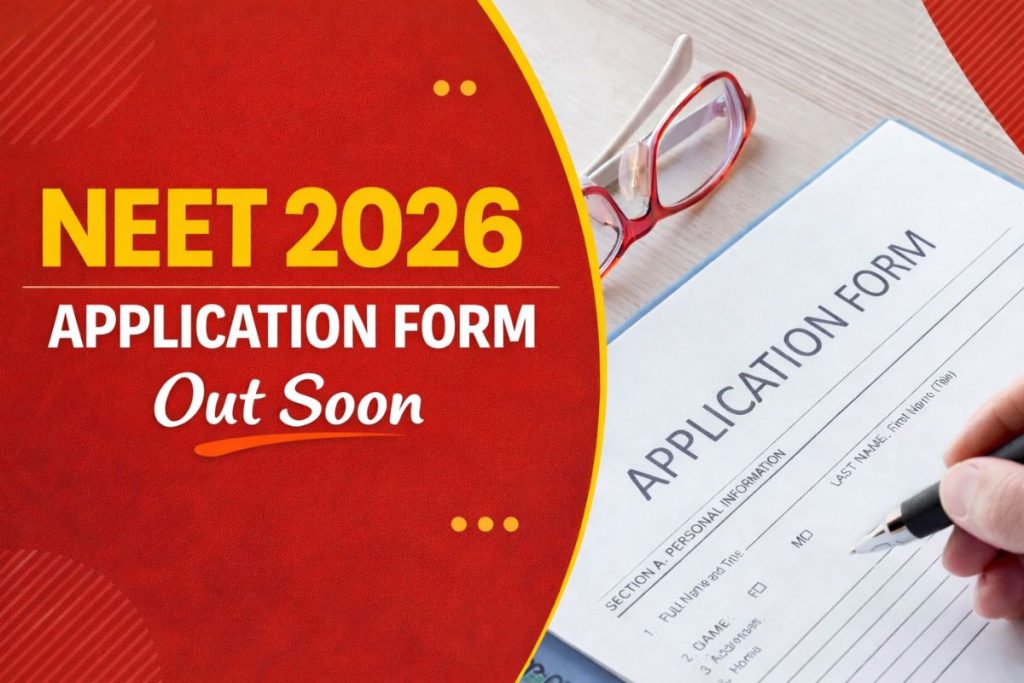 NEET 2026 Application Form Out Soon: Dates, Fees, Eligibility & Step-by-Step Registration Process